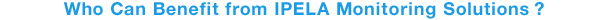 Who Can Benefit from IPELA Monitoring Solutions?